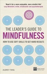 Leader's Guide to Mindfulness, The: How to Use Soft Skills to Get Hard Results hind ja info | Majandusalased raamatud | kaup24.ee