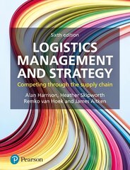 Logistics Management and Strategy: Competing through the Supply Chain 6th edition цена и информация | Книги по экономике | kaup24.ee