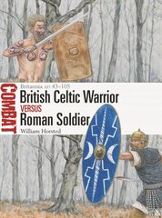 British Celtic Warrior vs Roman Soldier: Britannia AD 43-105 цена и информация | Исторические книги | kaup24.ee