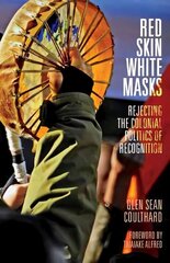 Red Skin, White Masks: Rejecting the Colonial Politics of Recognition hind ja info | Ajalooraamatud | kaup24.ee