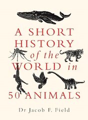 Short History of the World in 50 Animals hind ja info | Ajalooraamatud | kaup24.ee