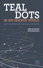 Teal Dots in an Orange World: How to organize the workplace of the future цена и информация | Книги по экономике | kaup24.ee