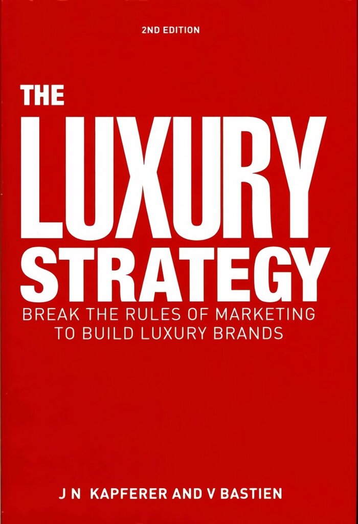 Luxury Strategy: Break the Rules of Marketing to Build Luxury Brands 2nd Revised edition hind ja info | Majandusalased raamatud | kaup24.ee