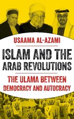 Islam and the Arab Revolutions: The Ulama Between Democracy and Autocracy hind ja info | Ühiskonnateemalised raamatud | kaup24.ee