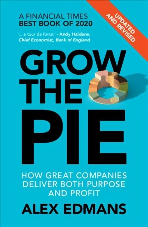 Grow the Pie: How Great Companies Deliver Both Purpose and Profit - Updated and Revised цена и информация | Majandusalased raamatud | kaup24.ee