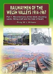 Railwaymen of the Welsh Valleys 1914-67, Part 1, Recollections of Pontypool Road Engine Shed, Shunting Yards, Fitting Staff and the Vale of Neath Line цена и информация | Путеводители, путешествия | kaup24.ee