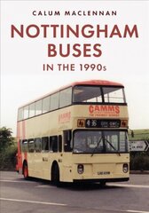 Nottingham Buses in the 1990s: The Last 25 Years hind ja info | Reisiraamatud, reisijuhid | kaup24.ee