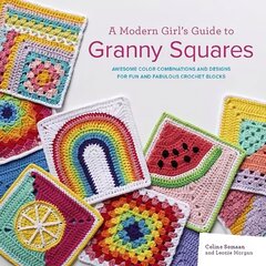 Modern Girl's Guide to Granny Squares: Awesome Colour Combinations and Designs for Fun and Fabulous Crochet Blocks цена и информация | Книги о питании и здоровом образе жизни | kaup24.ee