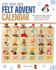Sew Your Own Felt Advent Calendar: With 24 Mini Felt Toys to Make for Christmas hind ja info | Tervislik eluviis ja toitumine | kaup24.ee