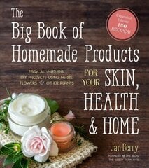 Big Book of Homemade Products for Your Skin, Health and Home: Easy, All-Natural DIY Projects Using Herbs, Flowers and Other Plants цена и информация | Книги о питании и здоровом образе жизни | kaup24.ee