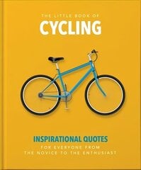 Little Book of Cycling: Inspirational Quotes for Everyone, From the Novice to the Enthusiast цена и информация | Книги о питании и здоровом образе жизни | kaup24.ee