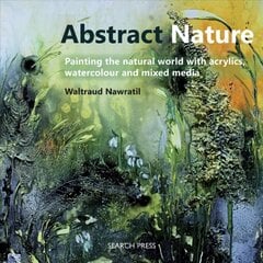 Abstract Nature: Painting the Natural World with Acrylics, Watercolour and Mixed Media hind ja info | Kunstiraamatud | kaup24.ee