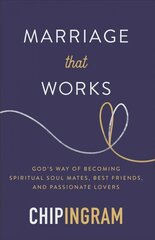 Marriage That Works: God's Way of Becoming Spiritual Soul Mates, Best Friends, and Passionate Lovers hind ja info | Usukirjandus, religioossed raamatud | kaup24.ee