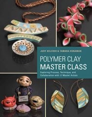 Polymer Clay Master Class: Exploring Process, Technique, and Collaboration with 11 Master Artists цена и информация | Книги об искусстве | kaup24.ee