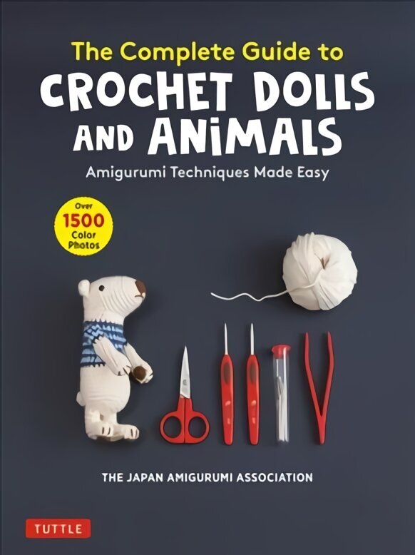 Complete Guide to Crochet Dolls and Animals: Amigurumi Techniques Made Easy (With over 1,500 Color Photos) цена и информация | Tervislik eluviis ja toitumine | kaup24.ee