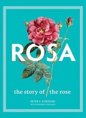 Rosa: The Story of the Rose цена и информация | Книги по садоводству | kaup24.ee