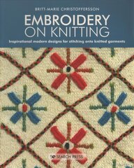 Embroidery on Knitting: Inspirational Modern Designs for Stitching onto Knitted Garments цена и информация | Книги о питании и здоровом образе жизни | kaup24.ee