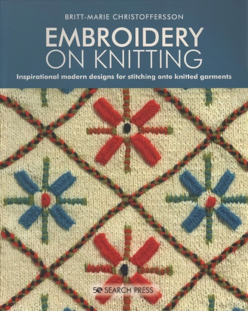 Embroidery on Knitting: Inspirational Modern Designs for Stitching onto Knitted Garments hind ja info | Tervislik eluviis ja toitumine | kaup24.ee