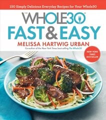 Whole30 Fast & Easy Cookbook: 150 Simply Delicious Everyday Recipes for Your Whole30 цена и информация | Книги рецептов | kaup24.ee