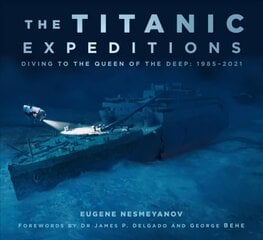 Titanic Expeditions: Diving to the Queen of the Deep: 1985-2021 2nd edition hind ja info | Reisiraamatud, reisijuhid | kaup24.ee