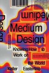 Medium Design: Knowing How to Work on the World hind ja info | Kunstiraamatud | kaup24.ee