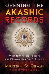 Opening the Akashic Records: Meet Your Record Keepers and Discover Your Soul's Purpose hind ja info | Eneseabiraamatud | kaup24.ee