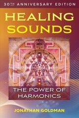 Healing Sounds: The Power of Harmonics 4th Edition, 30th Anniversary Edition hind ja info | Eneseabiraamatud | kaup24.ee