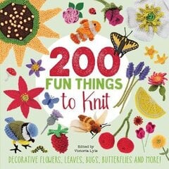 200 Fun Things to Knit: Decorative Flowers, Leaves, Bugs, Butterflies and More! hind ja info | Kunstiraamatud | kaup24.ee