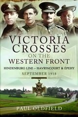 Victoria Crosses on the Western Front - Battles of the Hindenburg Line - Havrincourt and pehy: September 1918 hind ja info | Ajalooraamatud | kaup24.ee