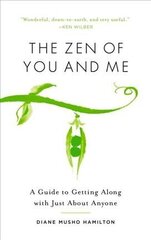 Zen of You and Me: A Guide to Getting Along with Just About Anyone hind ja info | Eneseabiraamatud | kaup24.ee