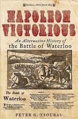 Napoleon Victorious!: An Alternate History of the Battle of Waterloo hind ja info | Ajalooraamatud | kaup24.ee