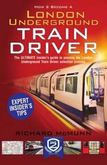 How to Become a London Underground Train Driver: The Insider's Guide to Becoming a London Underground Tube Driver цена и информация | Книги по социальным наукам | kaup24.ee