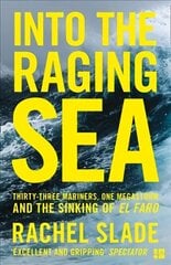 Into the Raging Sea: Thirty-Three Mariners, One Megastorm and the Sinking of El Faro hind ja info | Elulooraamatud, biograafiad, memuaarid | kaup24.ee