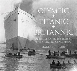 Olympic, Titanic, Britannic: An Illustrated History of the Olympic Class Ships hind ja info | Reisiraamatud, reisijuhid | kaup24.ee