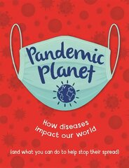 Pandemic Planet: How diseases impact our world (and what you can do to help stop their spread) цена и информация | Книги для подростков и молодежи | kaup24.ee