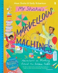 Mr Shaha's Marvellous Machines: adventures in making round the kitchen table hind ja info | Väikelaste raamatud | kaup24.ee