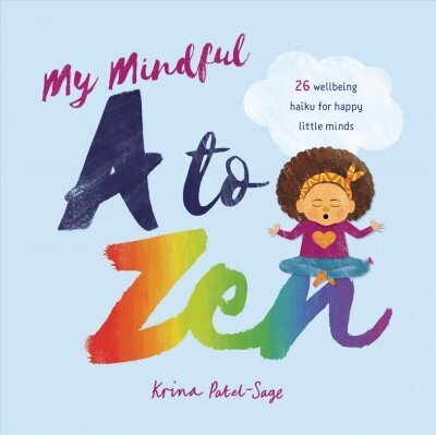 My Mindful A to Zen: 26 Wellbeing Haiku for Happy Little Minds hind ja info | Väikelaste raamatud | kaup24.ee