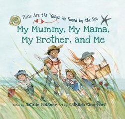 My Mummy, My Mama, My Brother, and Me: These Are the Things We Found By the Sea hind ja info | Väikelaste raamatud | kaup24.ee