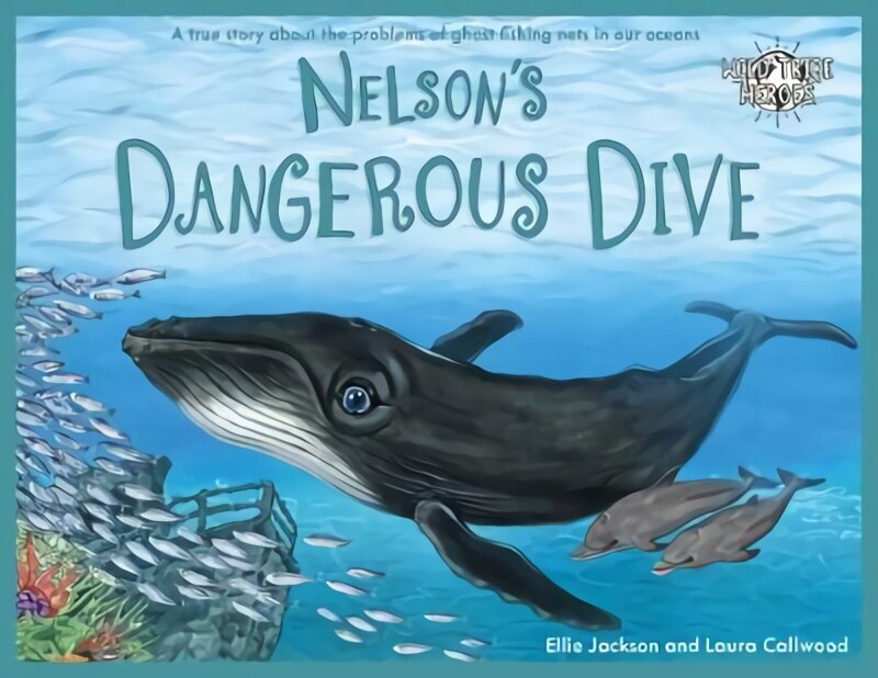Nelson's Dangerous Dive: A true story about the problems of ghost fishing nets in our oceans цена и информация | Väikelaste raamatud | kaup24.ee