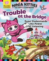 Ninja Kitties Trouble at the Bridge Activity Storybook: Zumi Understands the Power of Listening hind ja info | Väikelaste raamatud | kaup24.ee