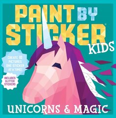 Paint by Sticker Kids: Unicorns & Magic: Create 10 Pictures One Sticker at a Time! Includes Glitter Stickers hind ja info | Väikelaste raamatud | kaup24.ee