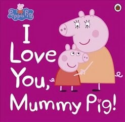 Peppa Pig: I Love You, Mummy Pig цена и информация | Книги для малышей | kaup24.ee