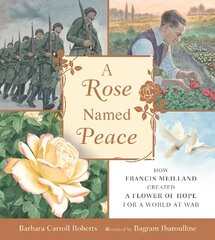 Rose Named Peace: How Francis Meilland Created a Flower of Hope for a World at War цена и информация | Книги для малышей | kaup24.ee