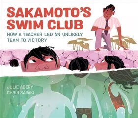 Sakamoto's Swim Club: How a Teacher Led an Unlikely Team to Victory hind ja info | Väikelaste raamatud | kaup24.ee