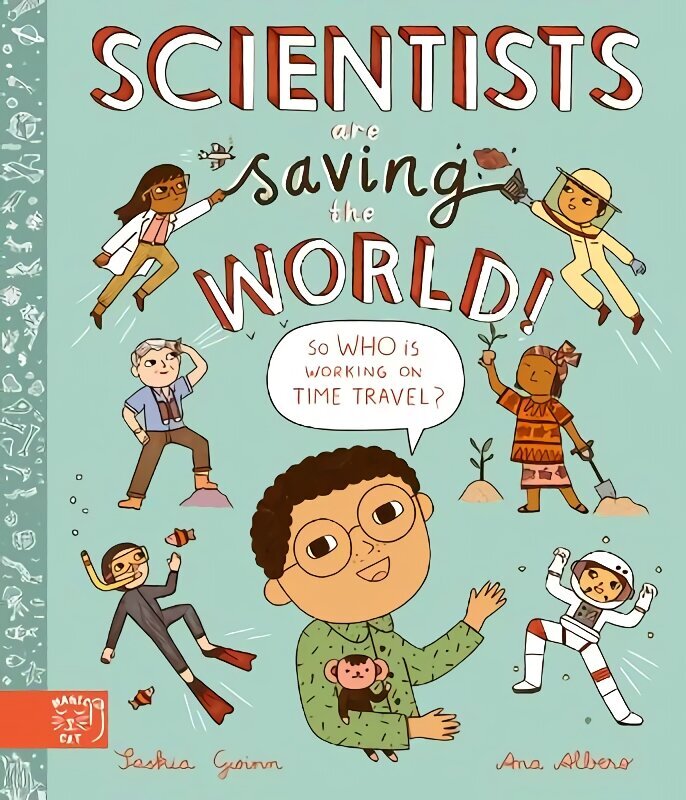 Scientists Are Saving the World!: So Who Is Working on Time Travel? hind ja info | Väikelaste raamatud | kaup24.ee
