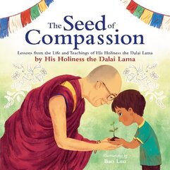 Seed of Compassion: Lessons from the Life and Teachings of His Holiness the Dalai Lama hind ja info | Väikelaste raamatud | kaup24.ee