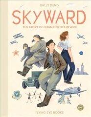 Skyward: The Story of Female Pilots in WW2 цена и информация | Книги для малышей | kaup24.ee