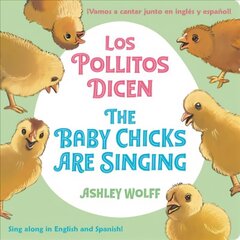 The Baby Chicks Are Singing/Los Pollitos Dicen: Sing Along in English and Spanish!/Vamos a Cantar Junto en Ingles y Espanol! цена и информация | Книги для малышей | kaup24.ee