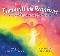 Through the Rainbow: A Waldorf Birthday Story for Children цена и информация | Книги для малышей | kaup24.ee