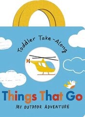 Toddler Take-Along Things That Go: Your Outdoor Adventure hind ja info | Väikelaste raamatud | kaup24.ee